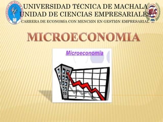 UNIVERSIDAD TÉCNICA DE MACHALA
UNIDAD DE CIENCIAS EMPRESARIALES
CARRERA DE ECONOMÍA CON MENCIÓN EN GESTIÓN EMPRESARIAL
 