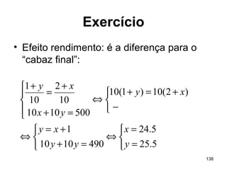 138
Exercício
• Efeito rendimento: é a diferença para o
“cabaz final”:



=
=
⇔



=+
+=
⇔



−
+=+
⇔




=+
+
=
+
5.25
5.24
4901010
1
)2(10)1(10
5001010
10
2
10
1
y
x
yy
xy
xy
yx
xy
 