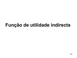 167
Função de utilidade indirecta
 