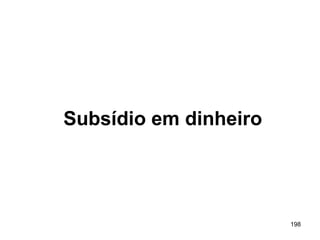 198
Subsídio em dinheiro
 