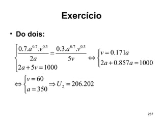 287
Exercício
• Do dois:
202.206
350
60
1000857.02
171.0
100052
5
..3.0
2
..7.0
2
3.07.03.07.0
=⇒



=
=
⇔



=+
=
⇔





=+
=
U
a
v
aa
av
va
v
va
a
va
 