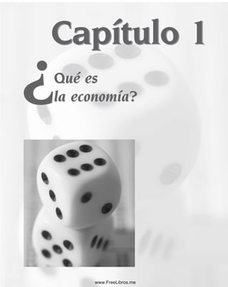 Capítulo 1
Qué es
la economía?
Capítulo 1
¿Qué es
la economía?
¿
www.FreeLibros.me
 
