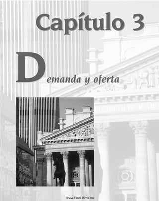 Capítulo 3
emanda y oferta
Capítulo 3
emanda y oferta
D
D
www.FreeLibros.me
 