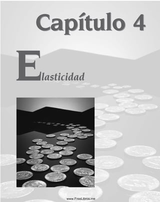 Capítulo 4
lasticidad
Capítulo 4
lasticidad
E
E
www.FreeLibros.me
 