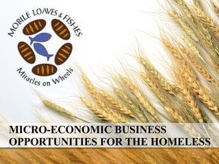 MICRO-ECONOMIC BUSINESS OPPORTUNITIES FOR THE HOMELESS 