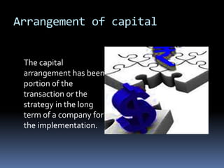 Arrangement of capital
The capital
arrangement has been
portion of the
transaction or the
strategy in the long
term of a company for
the implementation.
 