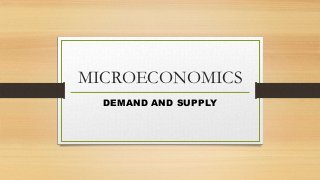 MICROECONOMICS
DEMAND AND SUPPLY

 