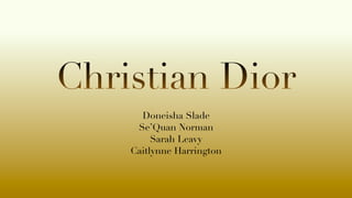 Christian Dior
Doneisha Slade


Se’Quan Norman


Sarah Leavy


Caitlynne Harrington
 