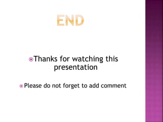 Thanks for watching this
presentation
 Please do not forget to add comment
 