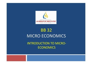 BB 32
INTRODUCTION TO MICRO-
ECONOMICS
BB 32
MICRO ECONOMICS
 