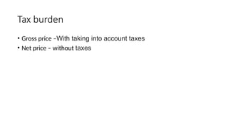 Tax burden
• Gross price –With taking into account taxes
• Net price – without taxes
 