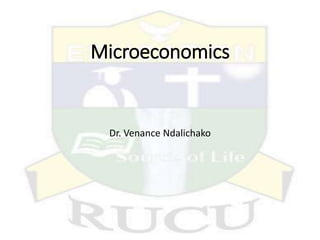 Microeconomics
Dr. Venance Ndalichako
 