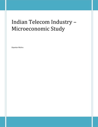 Indian Telecom Industry –
Microeconomic Study


Dipankar Mishra
 