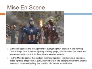 Mise En Scene



A Mise En Scene is the arrangement of everything that appears in the framing.
This is things such as actors, lighting, scenery, props, and costume. The frame and
camerawork also constitute the mise-en-scène of a movie.



In this Mise En Scene, it consists of the individuality of the characters costumes,
scree lighting, props such as guns, crushed cars in the background and the chaotic
scenery.It shows everything that consists of a movie, in one frame.

 