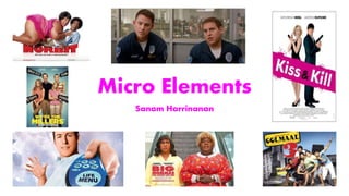 Micro Elements
Sanam Harrinanan
 