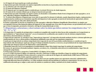 1.4. El importe de la percepción que resulte procedente.
2. Operaciones gravadas efectuadas con sujetos responsables no inscritos en el gravamen, deberá discriminarse:
2.1. La alícuota a que esta sujeta la operación.
2.2. El monto del impuesto resultante.
2.3. El impuesto que corresponda según lo establecido por el artículo 30 de la ley de citado impuesto.
2.4. El monto de los restantes tributos que no integren el precio neto gravado.
3. Operaciones gravadas efectuadas con sujetos exentos, no alcanzados o consumidores finales frente al impuesto al valor agregado o, en su
caso, adheridos al Régimen Simplificado (Monotributo):
3.1. No deberá discriminarse el impuesto que recae sobre la operación.No obstante lo indicado, cuando disposiciones legales, reglamentarias y
complementarias establezcan un tratamiento específico del impuesto al valor agregado en materia de facturación de operaciones, deberá
observarse lo previsto por ellas sobre dicho particular.
b) Emisor responsable no inscrito en el impuesto al valor agregado o adherido al Régimen Simplificado (Monotributo): en ningún caso
corresponderá efectuar discriminación alguna del impuesto al valor agregado que recae sobre las operaciones, con prescindencia del carácter
que revista el comprador, prestatario o locatario y del tipo de transacción de que se trate.
V) Disposiciones, aclaraciones y observaciones sobre los datos que deben contener los comprobantes clase "A",
"B", "C" o "E"
1) Preimpresión: El requisito de preimpresión se considerará cumplido sólo cuando los datos hayan sido consignados en el comprobante en
oportunidad de su "impresión por imprenta" y no en el momento de su utilización, aun cuando se trate de sistemas computarizados,
electrónicos, electromecánicos o mecánicos.
2) Impresión por imprenta: Se entenderá como "impresión por imprenta" a la impresión efectuada mediante técnicas o sistemas aplicados por
establecimientos de artes u oficios gráficos, debidamente habilitados como tales por los organismos competentes.
Cuando para la impresión de un mismo comprobante intervenga más de uno de los precitados establecimientos, se considerará que la
impresión ha sido efectuada por aquél que entrega el trabajo terminado al usuario, o a terceros, con prescindencia de las etapas industriales o
comerciales que integran el proceso de elaboración o comercialización.
3) Domicilio comercial: Será el correspondiente al establecimiento o lugar físico donde tenga lugar la emisión del comprobante.
De tratarse de operaciones efectuadas mediante viajantes, corredores, etc., el domicilio comercial será el establecimiento o lugar físico de
entrega del comprobante.
4) Numeración consecutiva y progresiva: Tendrá DOCE (12) dígitos, de los cuales:
a) Los CUATRO (4) primeros dígitos -de izquierda a derecha- conforman el código que identifica el lugar de emisión del comprobante.
Esta numeración será asignada en forma consecutiva y progresiva a cada uno de los lugares de emisión desde el 0001 hasta el 9998, casa
central o matriz, sucursales, locales, agencias o puntos de venta.
La condición de consecutividad y progresividad podrá no observarse por aquellos sujetos cuya operatoria comercial y administrativa
comprenda diferentes líneas de productos y se realice mediante sistemas descentralizados de emisión de comprobantes. En este caso, la
codificación alternada que se asigne a cada centro de emisión se considerará válida y sustitutiva de la citada condición.
 