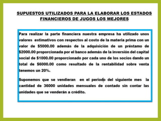SUPUESTOS UTILIZADOS PARA LA ELABORAR LOS ESTADOS
FINANCIEROS DE JUGOS LOS MEJORES
 