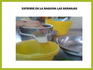 EXPRIMIR EN LA MAQUINA LAS NARANJAS
 