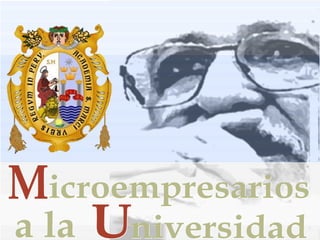 UNIVERSIDAD NACIONAL MAYOR DE SAN MARCOS icroempresarios M a la niversidad U 