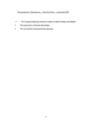 Por la oportunidad que brinde el medio en determinadas actividades.
Por promoción y fomento del estado.
Por la situación socioeconómica del país.
 