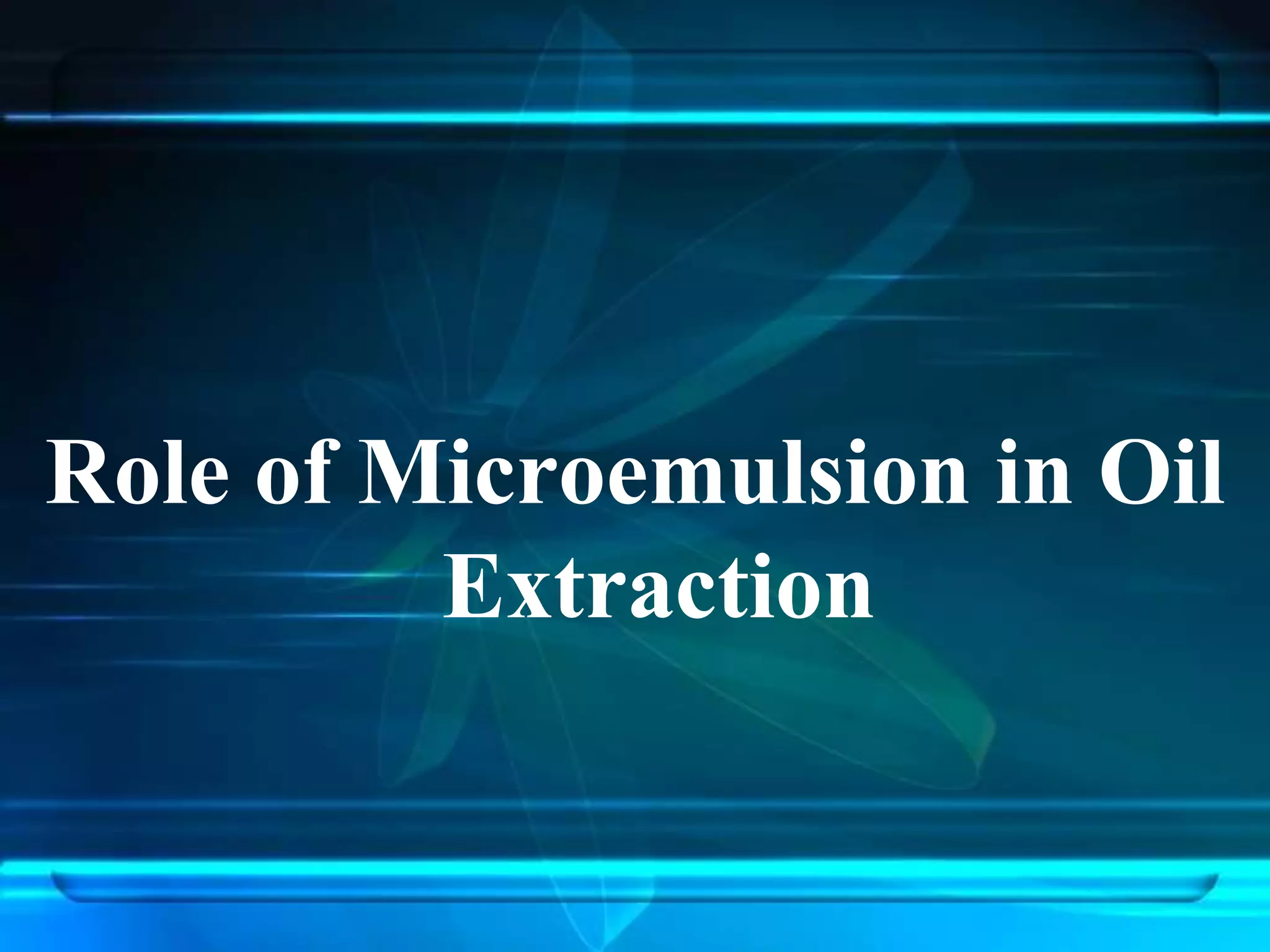 Role of Microemulsion in Oil
Extraction
 