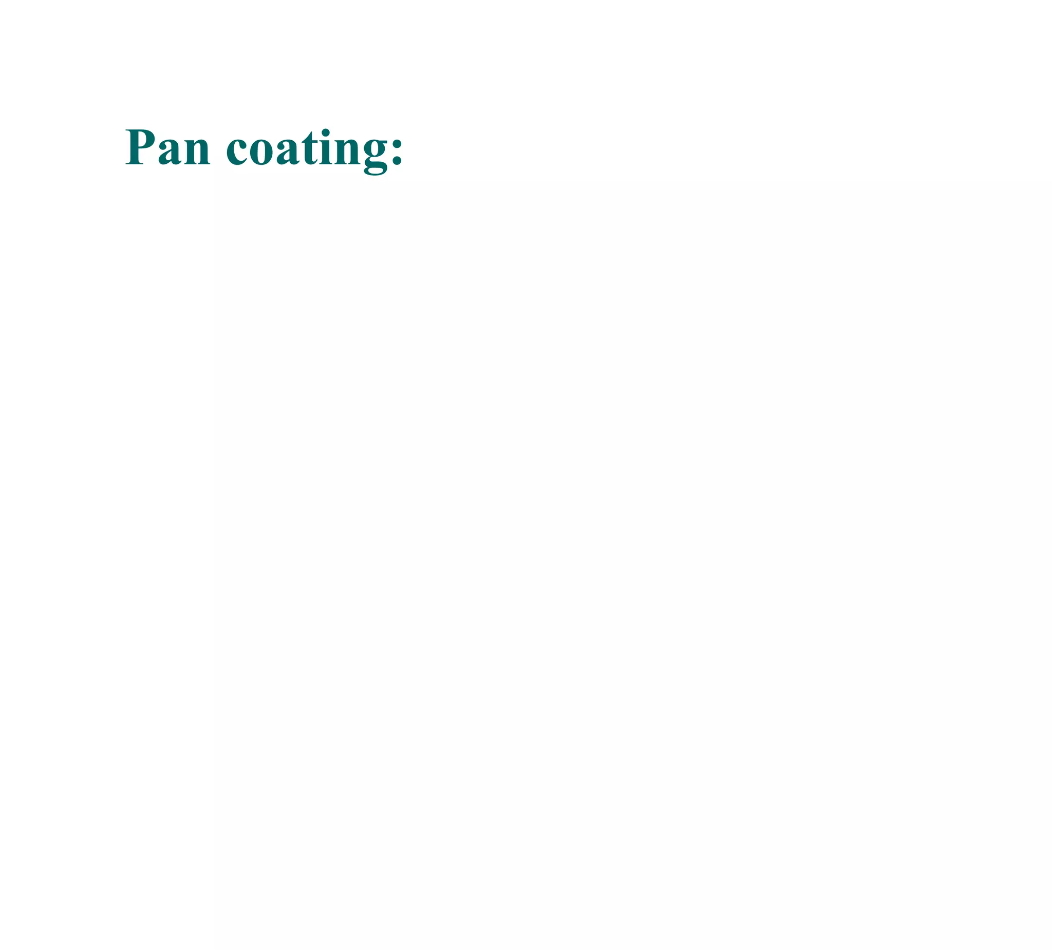 Pan coating:
 