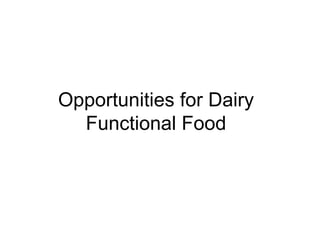 Opportunities for Dairy
  Functional Food
 