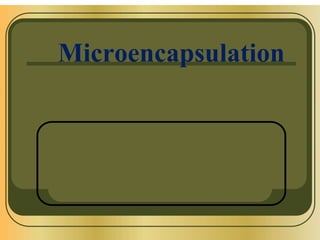 Microencapsulation
 