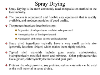 Spray cooling/chilling is the least expensive encapsulation
technology.
It is used for the encapsulation of organic and in...