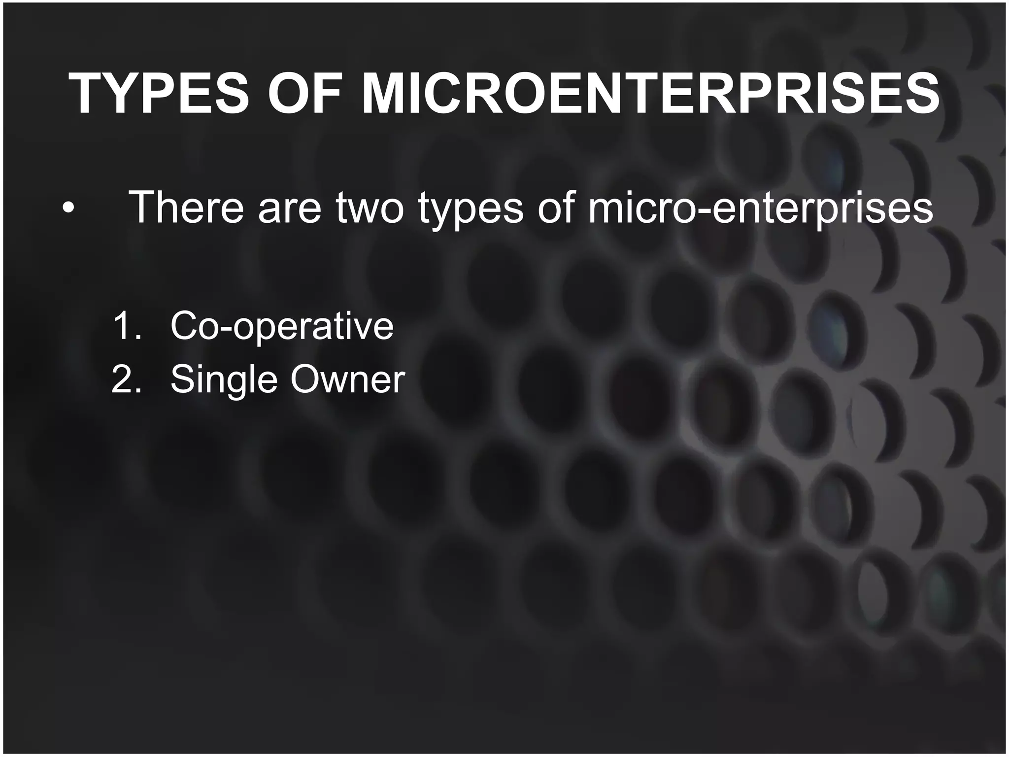 TYPES OF MICROENTERPRISES There are two types of micro-enterprises Co-operative Single Owner 