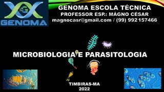 MICROBIOLOGIA E PARASITOLOGIA
TIMBIRAS-MA
2022
 