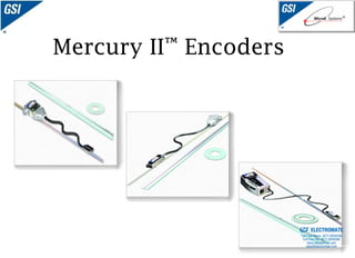 Mercury II™ Encoders




                       Sold & Serviced By:


                                             ELECTROMATE
                                      Toll Free Phone (877) SERVO98
                                       Toll Free Fax (877) SERV099
                                            www.electromate.com
                                           sales@electromate.com
 