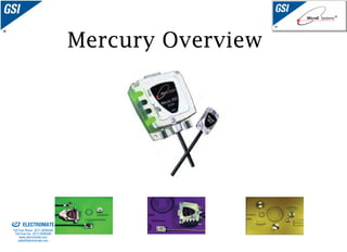 Mercury Overview




old & Serviced By:


                     ELECTROMATE
              Toll Free Phone (877) SERVO98
               Toll Free Fax (877) SERV099
                    www.electromate.com
                   sales@electromate.com
 