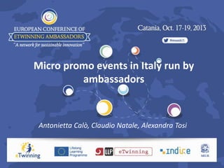 Micro promo events in Italy run by
ambassadors
Antonietta Calò, Claudio Natale, Alexandra Tosi
 