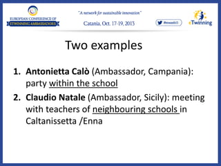 Two examples
1. Antonietta Calò (Ambassador, Campania):
party within the school
2. Claudio Natale (Ambassador, Sicily): meeting
with teachers of neighbouring schools in
Caltanissetta /Enna
 