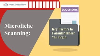 Microfiche
Scanning:
Key Factors to
Consider Before
You Begin
 