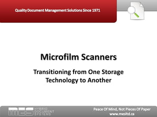 Microfilm Scanners
Transitioning from One Storage
    Technology to Another
 