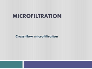 MICROFILTRATION 
Cross-flow microfiltration 
 