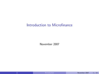 Introduction to Micro…nance



            November 2007




()             Introduction        November 2007   1 / 14
 
