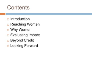 Contents
   Introduction
   Reaching Women
   Why Women
   Evaluating Impact
   Beyond Credit
   Looking Forward
 