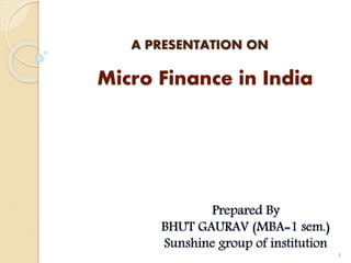 Micro Finance in India
1
A PRESENTATION ON
 