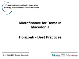 Microfinance for Roma in Macedonia Horizonti - Best Practices 