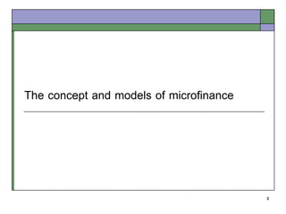 The concept and models of microfinance




                                         3
 
