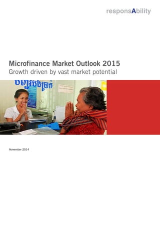 Microfinance Market Outlook 2015
Growth driven by vast market potential
Executive Summery
November 2014
 