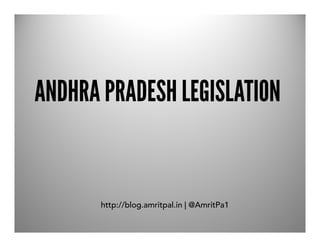ANDHRA PRADESH LEGISLATION


       http://blog.amritpal.in | @AmritPa1
 