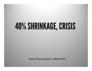 40% SHRINKAGE, CRISIS


    http://blog.amritpal.in | @AmritPa1
 