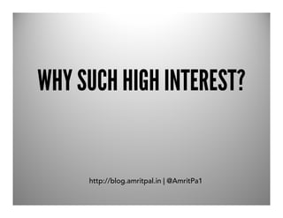 WHY SUCH HIGH INTEREST?


     http://blog.amritpal.in | @AmritPa1
 
