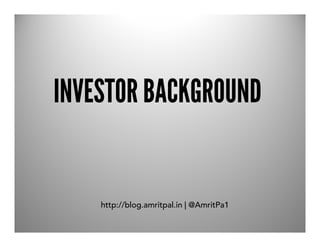 INVESTOR BACKGROUND


    http://blog.amritpal.in | @AmritPa1
 