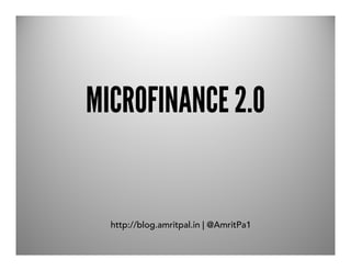 MICROFINANCE 2.0


  http://blog.amritpal.in | @AmritPa1
 