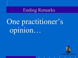 Ending Remarks One practitioner’s opinion… 